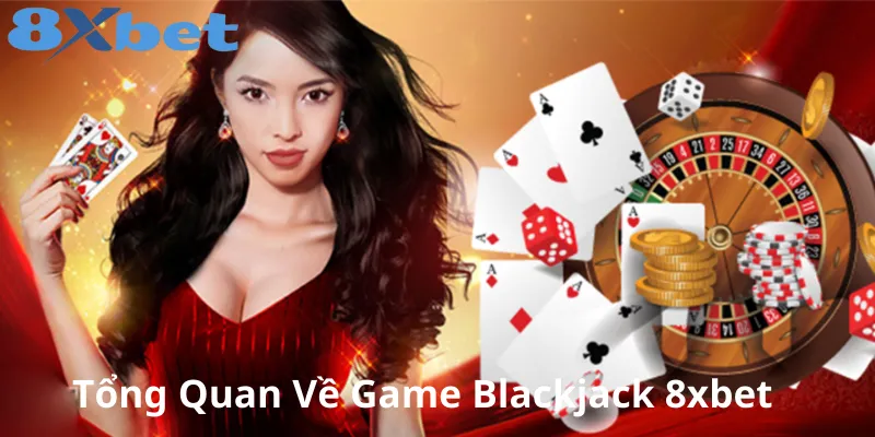 Trải nghiệm Blackjack 8xbet – Trò chơi bài hấp dẫn đầy kịch tính